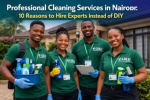 Professional Cleaning Services in Nairobi 10 Reasons to Hire Experts Instead of DIY
